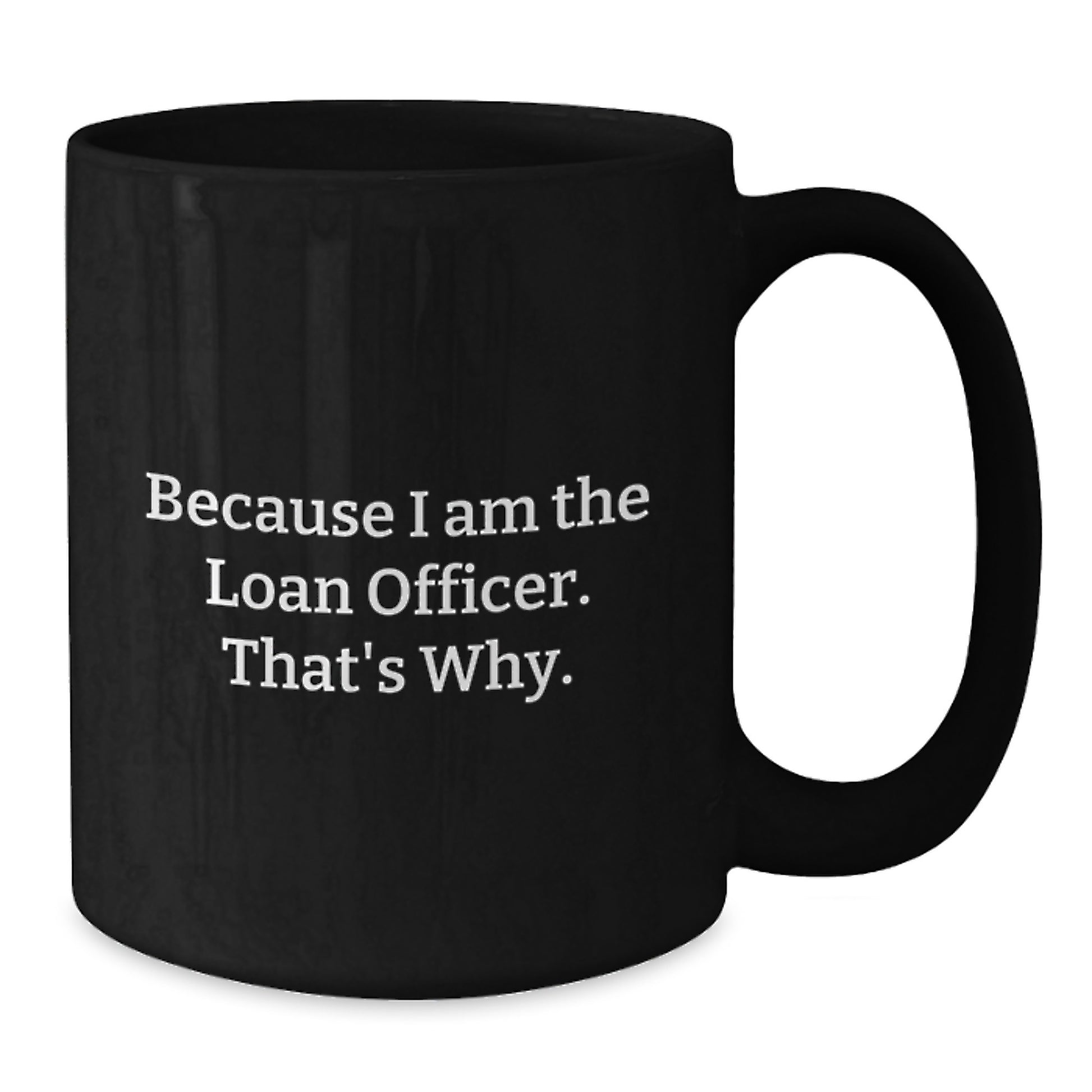 Funny Loan Officer Gifts from Friends for Men or Women Because I Am The Loan Officer. That's Why. Black Coffee Mugs for Christmas Unique Items - Additional