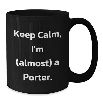 Funny Porter Christmas Mugs Gifts from Friends for Porter, Black Coffee Mug, Keep Calm I'm almost a Porter - Additional