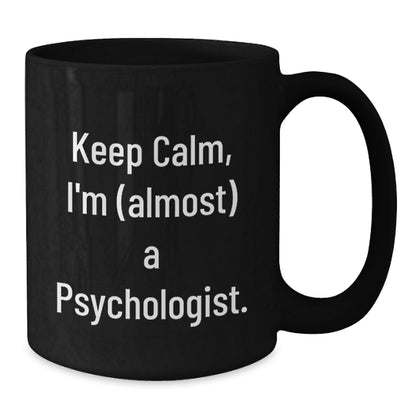Funny Psychologist Gifts from Friends - Keep Calm I'm (almost) A Psychologist., Unique Black Coffee Mugs for Christmas Unique Gifts for Men, Women, Coworkers, Family - Additional