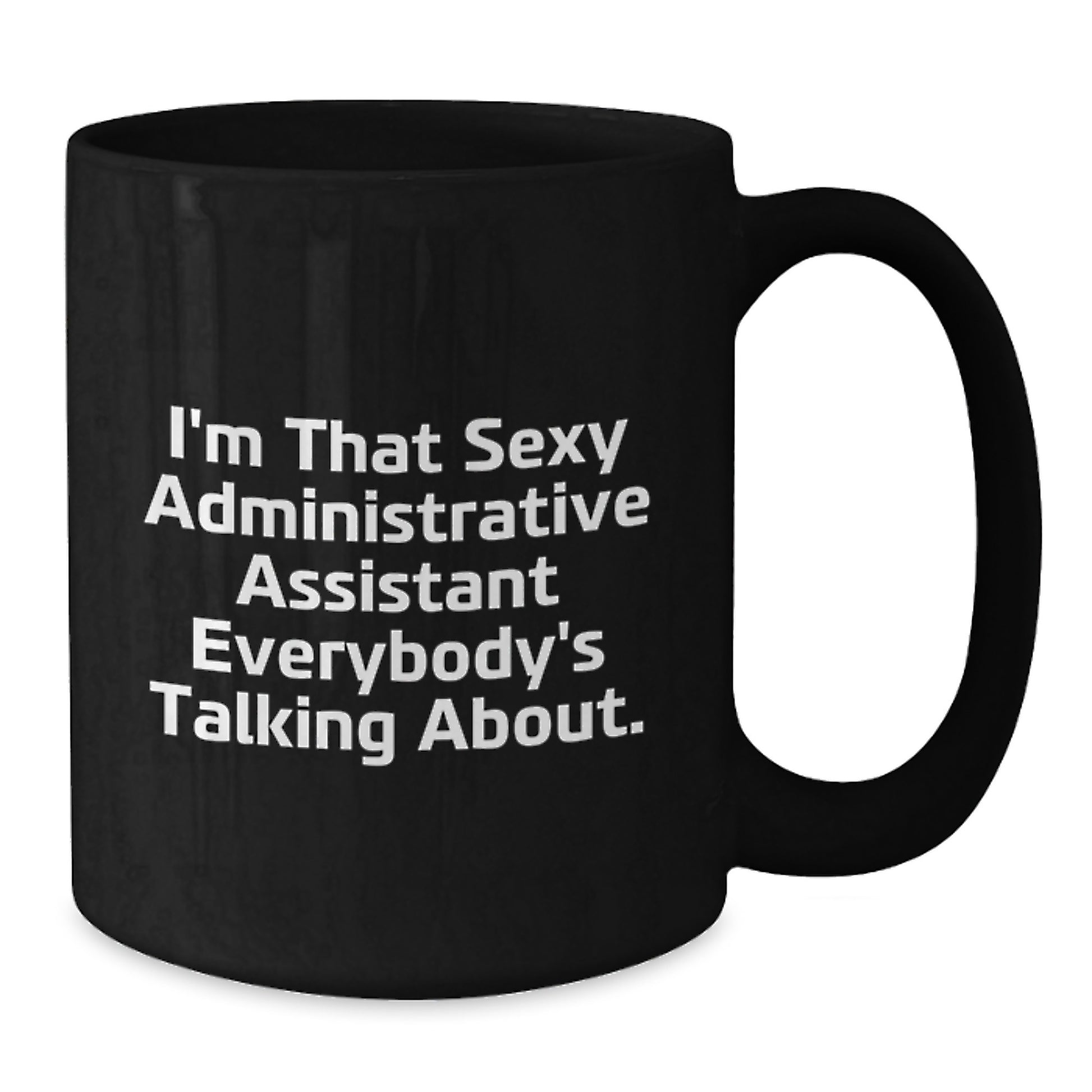 Funny Administrative Assistant Gifts for Men Women Coworkers - I'm That Sexy 'Administrative Assistant' Everybody's Talking About, Black Coffee Mug - Perfect for Christmas Unique Gifts - Additional