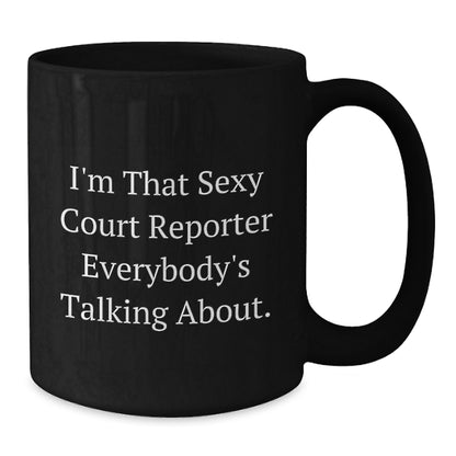 Funny Court Reporter Gifts from Men for Women, Unique Black Coffee Mug for Court Reporter Enthusiasts, I'm That Sexy Court Reporter Everybody's Talking About Christmas Unique Gifts - Additional
