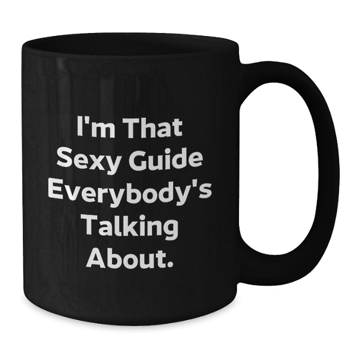 Funny Guide Gifts from Friends or Family, I'm That Sexy Guide Everybody's Talking About Black Coffee Mug for Christmas - Additional