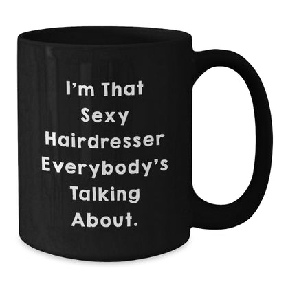 Funny Hairdresser Gifts from Friends for Women - 'I'm That Sexy Hairdresser Everybody's Talking About.' Black Coffee Mug, Christmas Unique Presents - Additional