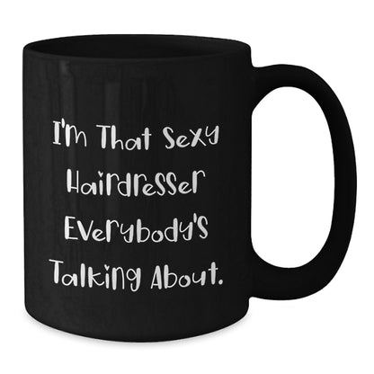 Funny Hairdresser Gifts from Friends and Family - Christmas Unique Mugs for Hairdresser Lover - I'm That Sexy Hairdresser Everybody's Talking About. - Additional