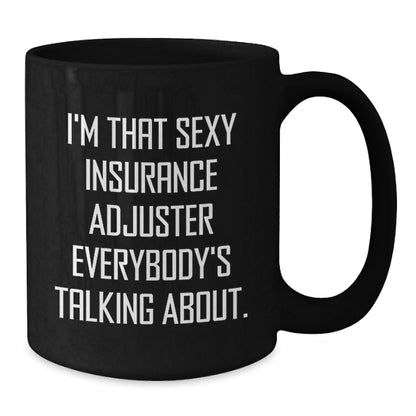 Funny Insurance Adjuster Gifts for Men - Gifts from Friends, Black Coffee Mug, I'm That Sexy Insurance Adjuster Everybody's Talking About. - Additional