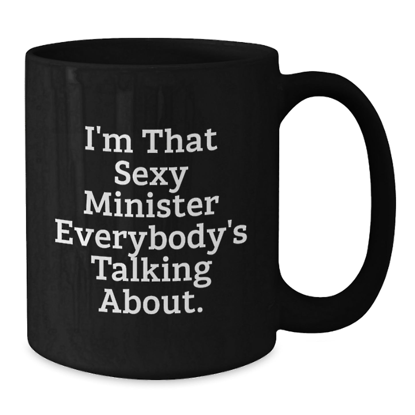 Funny Minister Gifts for Men, I'm That Sexy Minister Everybody's Talking About - Unique Black Coffee Mug for Christmas, Gift from Friends to Minister - Additional
