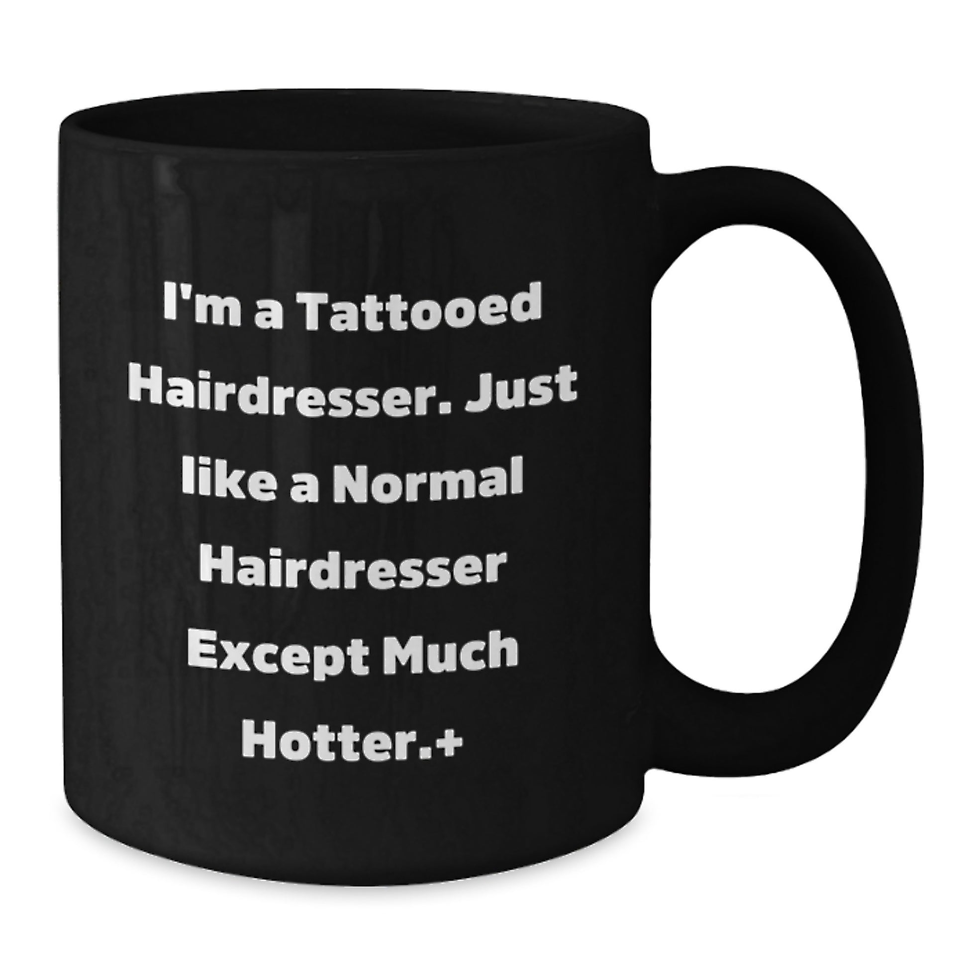 Funny Hairdresser Gifts for Men, Women, Friends from Coworkers - I'm a Tattooed Hairdresser Except Much Hotter Black Coffee Mug - Additional