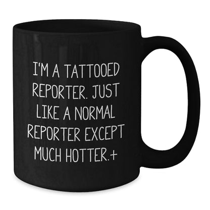 Funny Reporter Gift Ideas for Men - 'I'm A Tattooed Reporter' Black Coffee Mug, Christmas Unique Gifts for Friends, Coworkers, Family - Additional