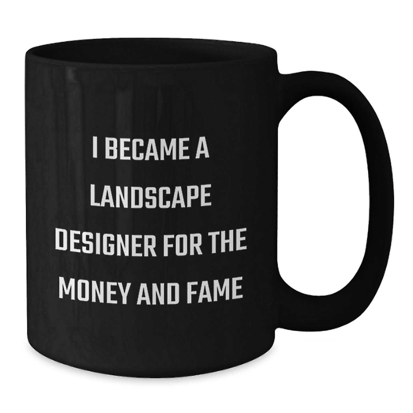 Funny Landscape Designer Gifts for Christmas, Black Coffee Mug, 'I Became A Landscape Designer For The Money And Fame' - Additional