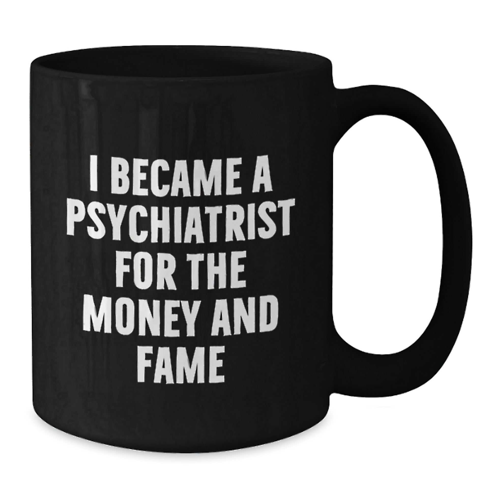 Funny Psychiatrist Gifts for Him, Christmas Unique Presents for Men from Friends - I Became 'A Psychiatrist For The Money And Fame' Black Coffee Mug, 11oz or 15oz - Additional