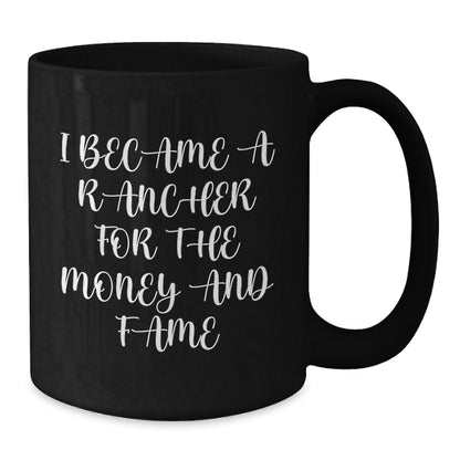 Funny Rancher Gifts for Men, Unique Black Coffee Mugs from Friends with 'I Became A Rancher For The Money And Fame' Quote, Christmas Unique Gifts - Additional