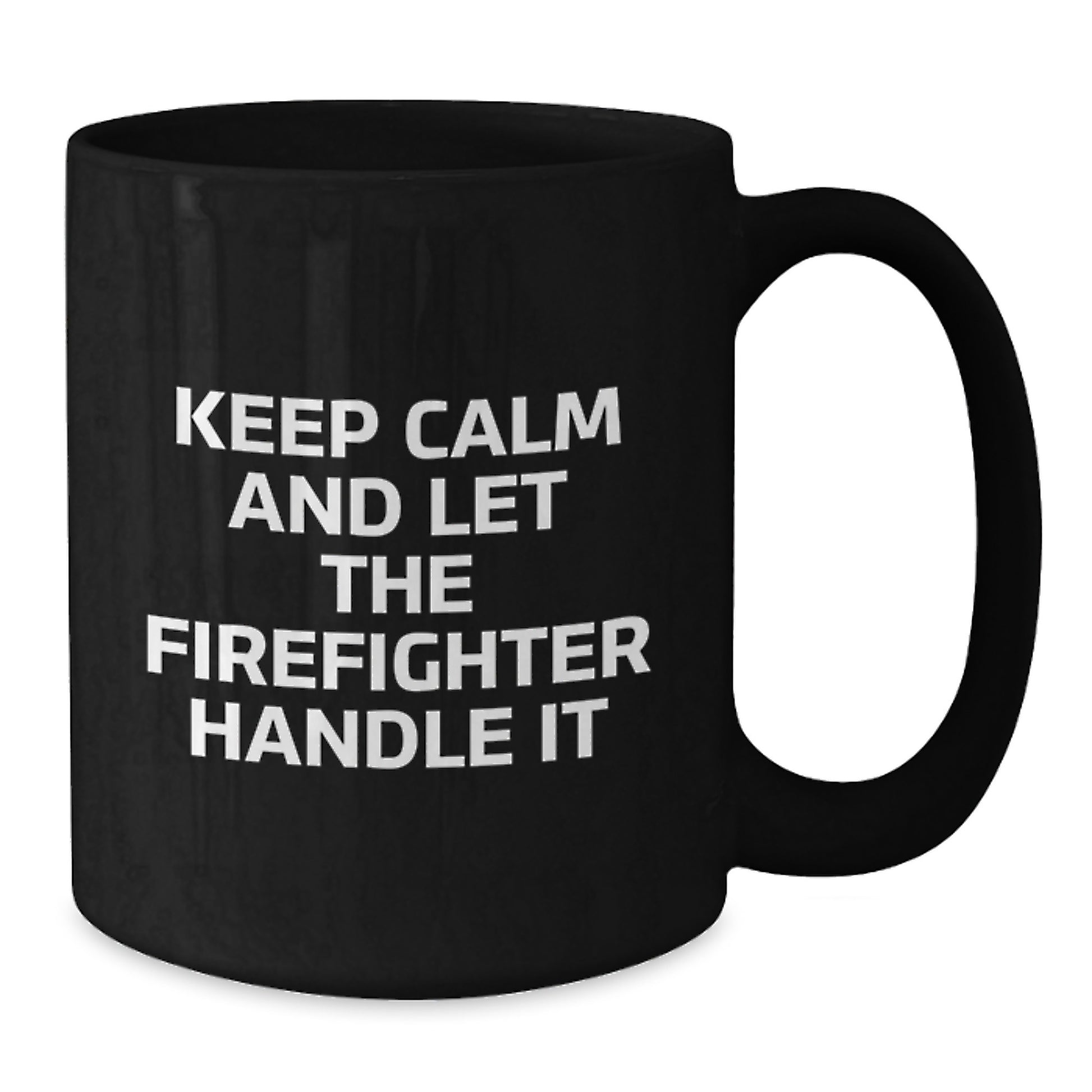 Funny Firefighter Gifts for Men from Friends - Black Coffee Mug - Keep Calm And Let The Firefighter Handle It - Additional