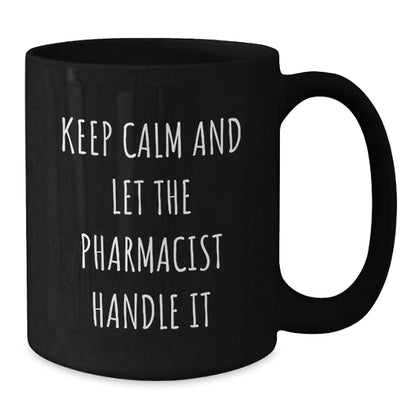 Pharmacist Humor Funny Gift for Pharmacist Friends from Men Women Coworkers Family - Black Coffee Mug Keep Calm And Let The Pharmacist Handle It Christmas Unique Gifts - Additional