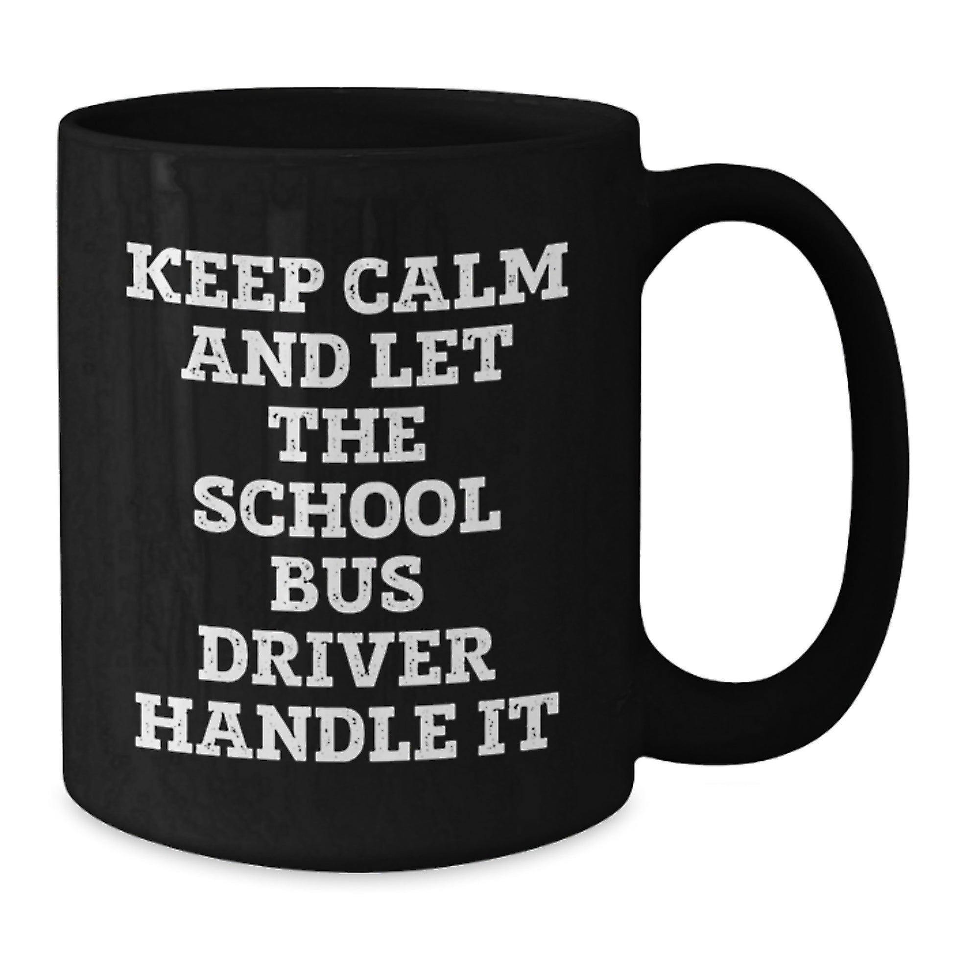 Funny School Bus Driver Christmas Unique Gifts - Gifts from Friends to School Bus Driver - Keep Calm And Let The School Bus Driver Handle It Black Coffee Mug, 11oz/15oz - Additional