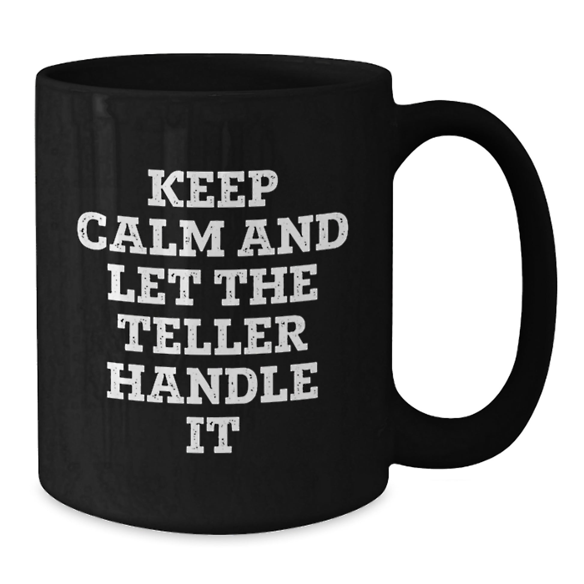 Funny Teller Gifts from Friends, Women, or Coworkers - Keep Calm And Let The Teller Handle It Black Coffee Mug, Christmas Unique Gifts for Teller - Additional