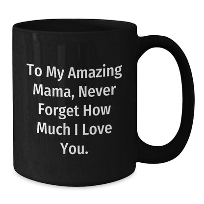 Gifts from Men to Mama, Funny Inspirational Quotes on Black Coffee Mugs for Christmas Unique Gifts, 11oz or 15oz Ceramic Mugs - Additional