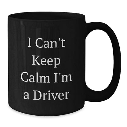 Funny 'I Can't Keep Calm I'm A Driver' Christmas Unique Gifts for Driver Friends and Family - Black Coffee Mug - Additional