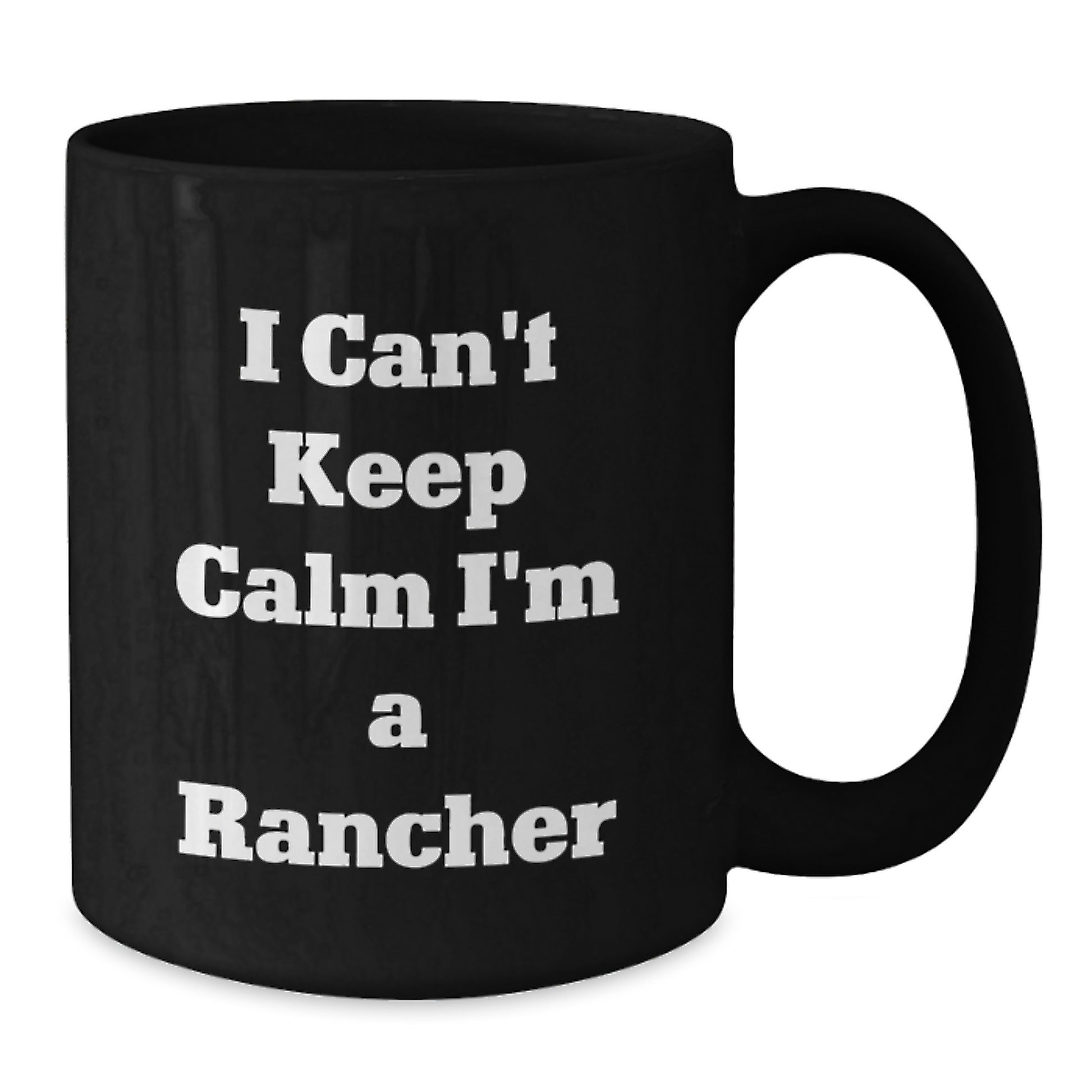 Funny Rancher Gifts for Him - I Can't Keep Calm I'm A Rancher Black Coffee Mug, Perfect for Christmas Unique Gifts from Family to Husband, Dad, or Friends - Additional