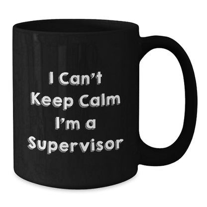 Funny Supervisor Gifts from Men - I Can't Keep Calm I'm A Supervisor Black Coffee Mugs for Supervisor Friends - Christmas Unique Gifts - Additional
