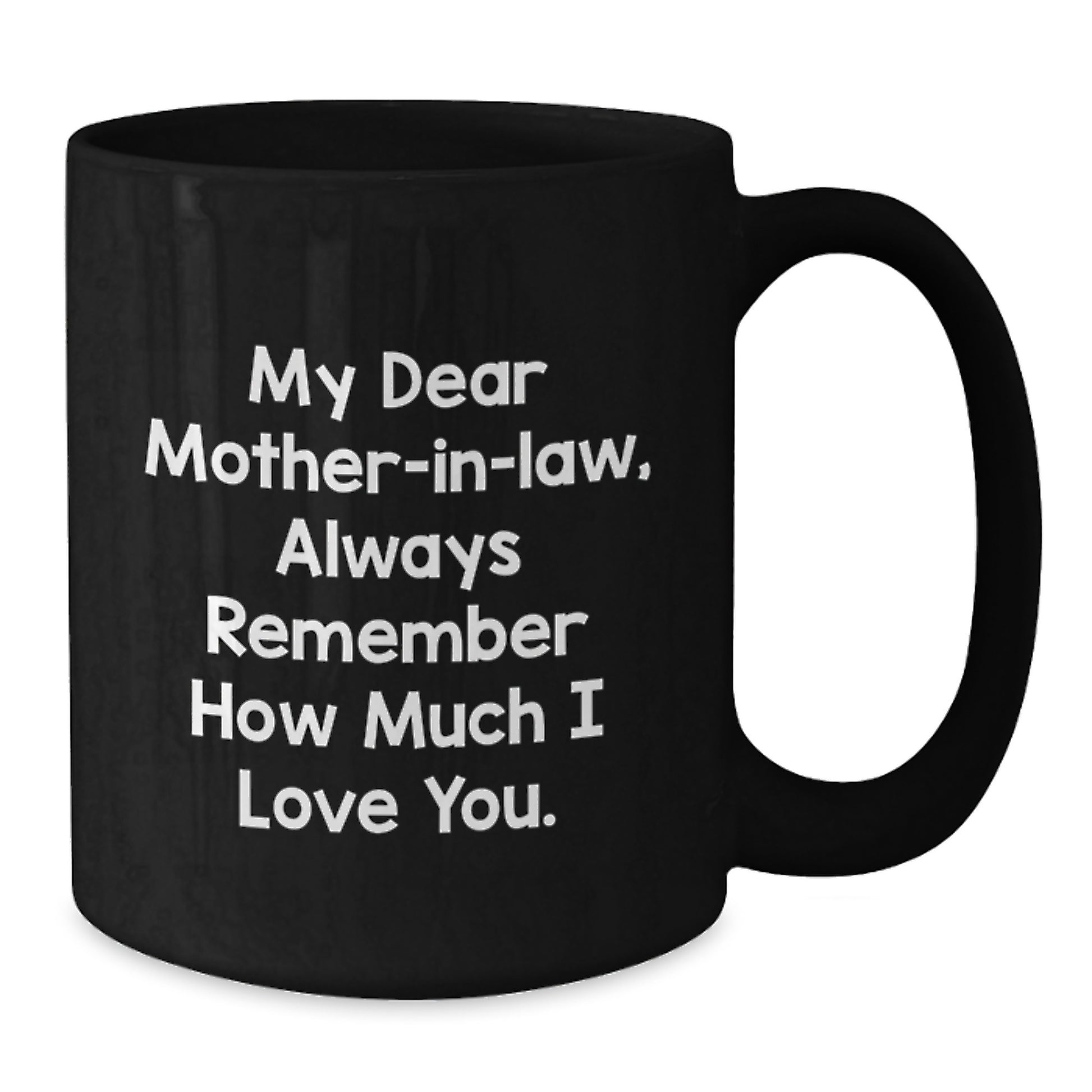 Funny Quotes Mom-in-law Gifts from Family Members for Christmas Unique Mugs, Black Coffee Mug with 'My Dear Mom-in-law, Always Remember How Much I Love You.' - Additional