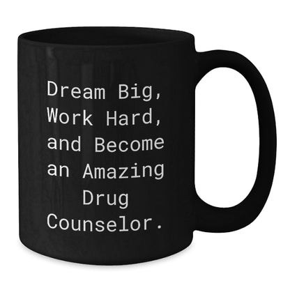 Gifts from Friends to Amazing Drug Counselor Christmas Unique Mugs, Dream Big Work Hard Become Amazing Drug Counselor Funny Quote, Black 11oz or 15oz Coffee Mug - Additional