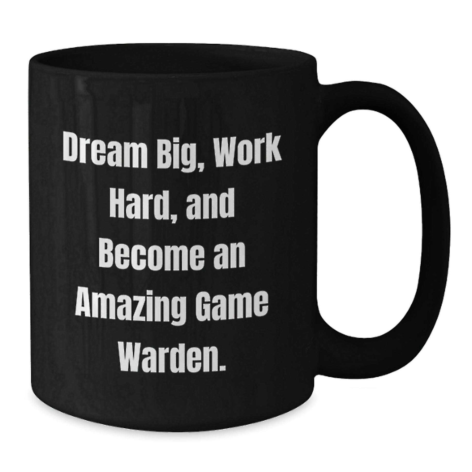 Game Warden Inspirational Gifts from Friends and Family - Black Coffee Mug - 'Dream Big, Work Hard, And Become An Amazing Game Warden.' - Additional