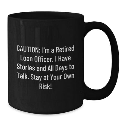 Funny Loan Officer Gift, 'Caution: I'm A Retired Loan Officer...' Black Coffee Mug for Birthday, Gifts from Friends to Loan Officer - Additional