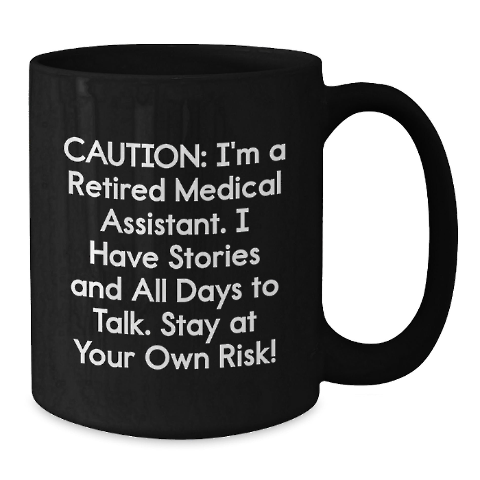 Medical Assistant Humor Gifts from Friends for Birthday Unique Medical Assistant Mug, 'Caution: I'm A Retired Medical Assistant...' - Additional