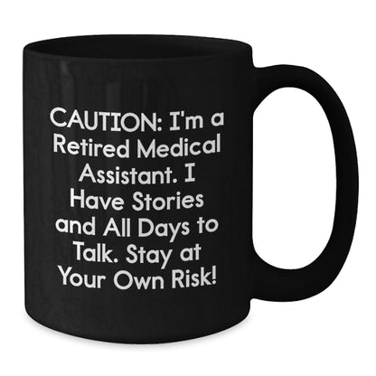 Medical Assistant Humor Gifts from Friends for Birthday Unique Medical Assistant Mug, 'Caution: I'm A Retired Medical Assistant...' - Additional