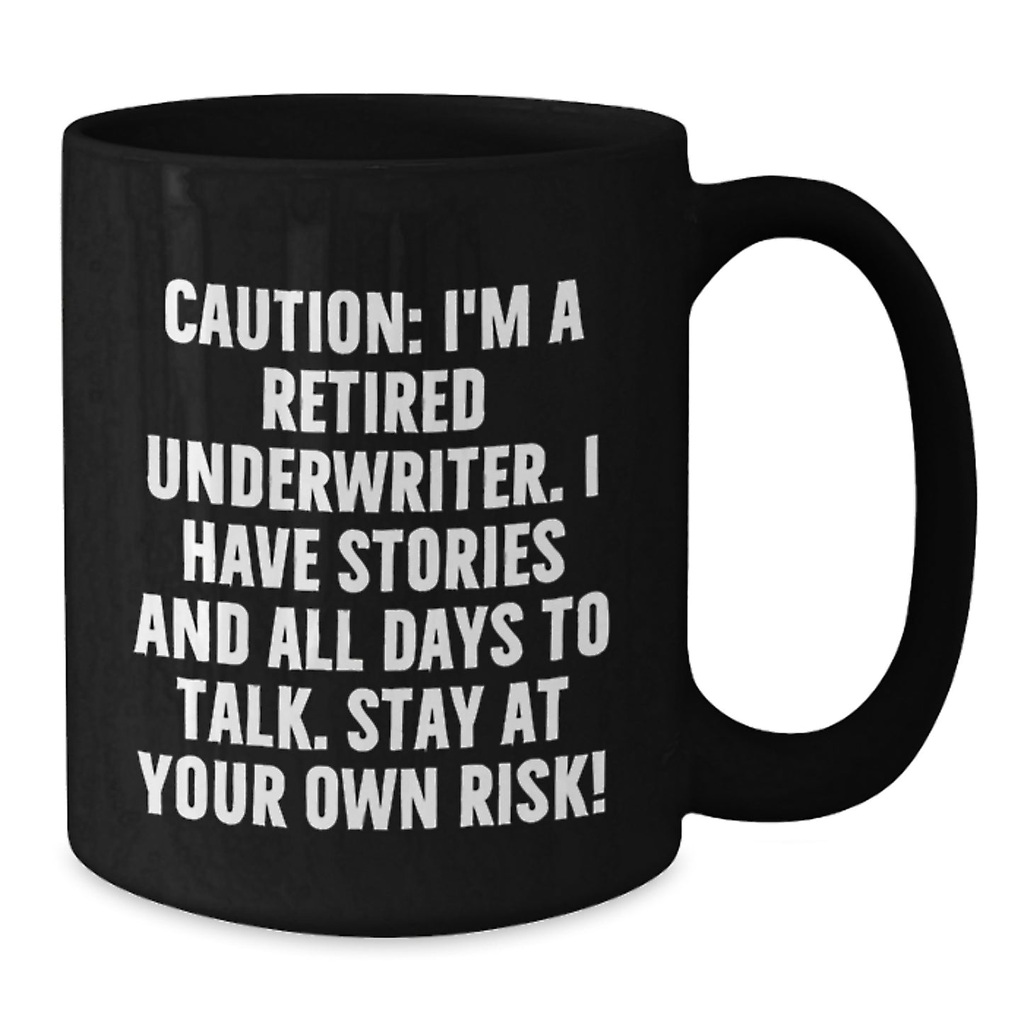 Funny Underwriter Gifts, Black Coffee Mug, Caution: I'm A Retired Underwriter. I Have Stories And All Days To Talk. Stay At Your Own Risk! Christmas Unique Gifts from Men to Underwriter - Additional