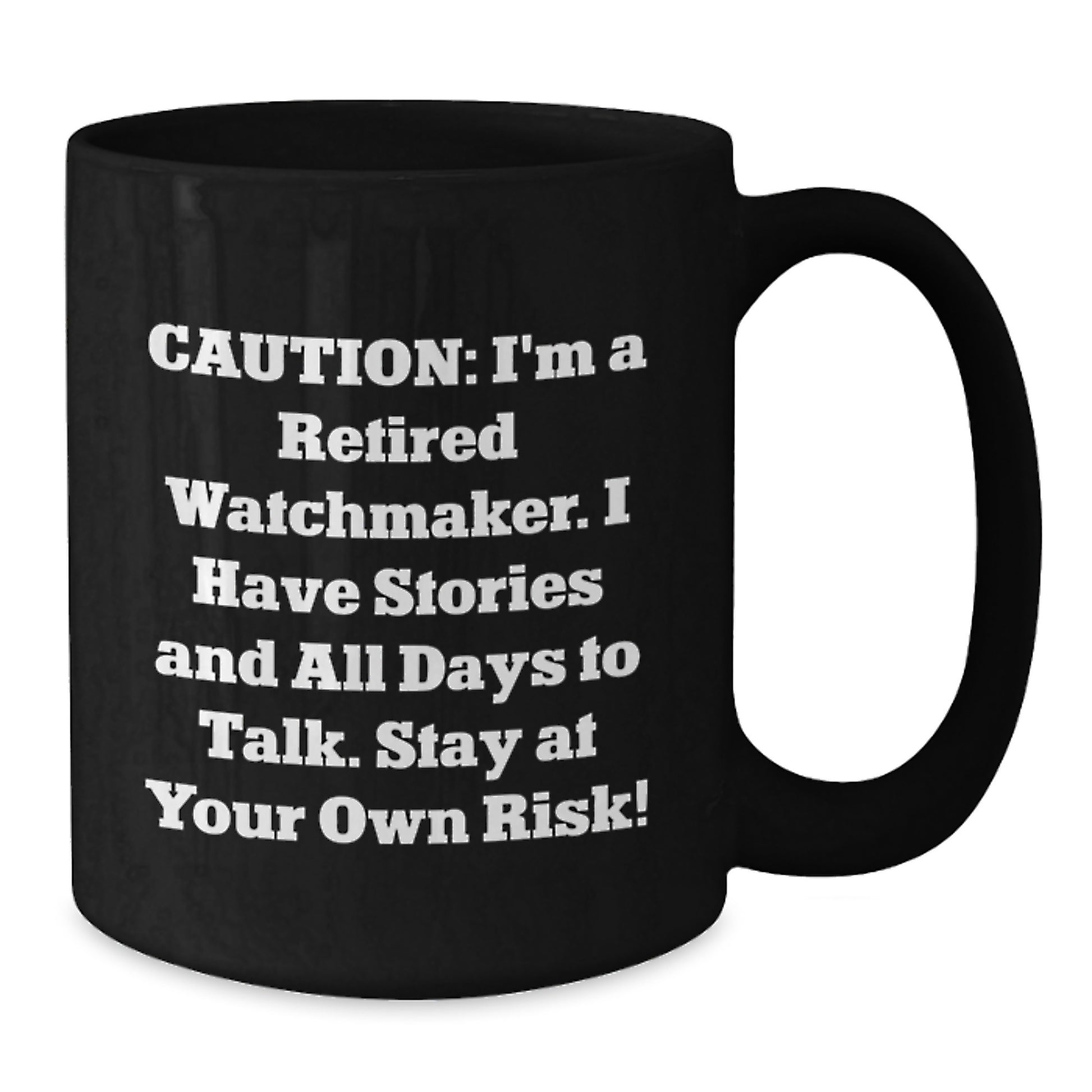Funny Watchmaker Gifts from Friends for Watchmaker, Black Coffee Mug, 'I'm A Retired Watchmaker...' - Additional
