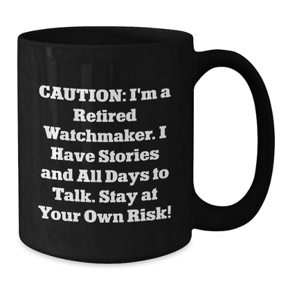 Funny Watchmaker Gifts from Friends for Watchmaker, Black Coffee Mug, 'I'm A Retired Watchmaker...' - Additional