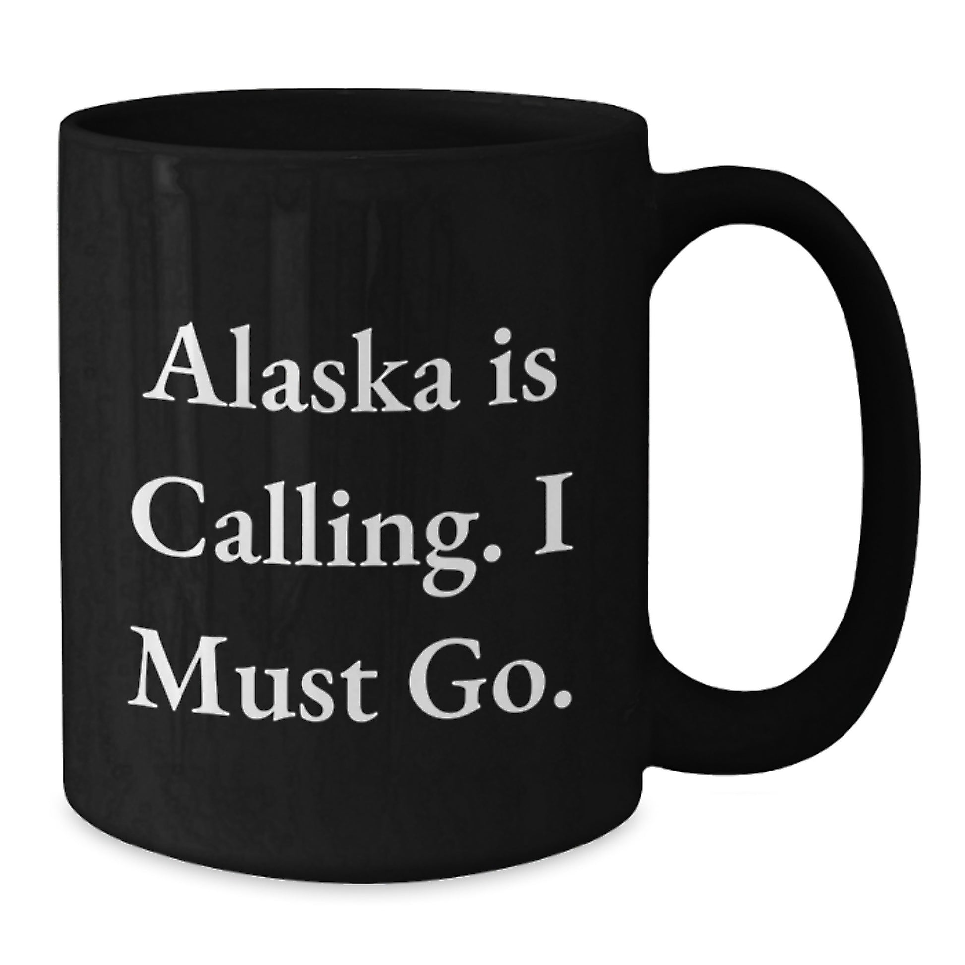 Alaska Enthusiast Funny Gifts from Men to Friends for Birthday, 'Alaska Is Calling. I Must Go.' Black Coffee Mug, 11oz or 15oz - Additional