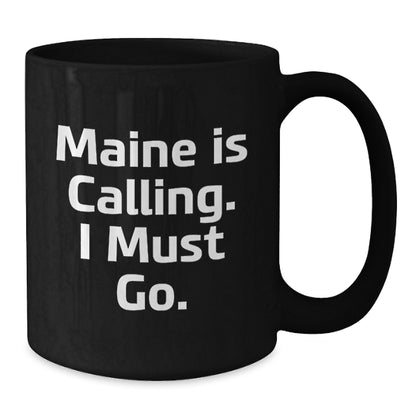 Maine Lovers Gifts from Friends and Family, Funny Black Coffee Mug for Christmas, 'Maine Is Calling. I Must Go.' - Additional