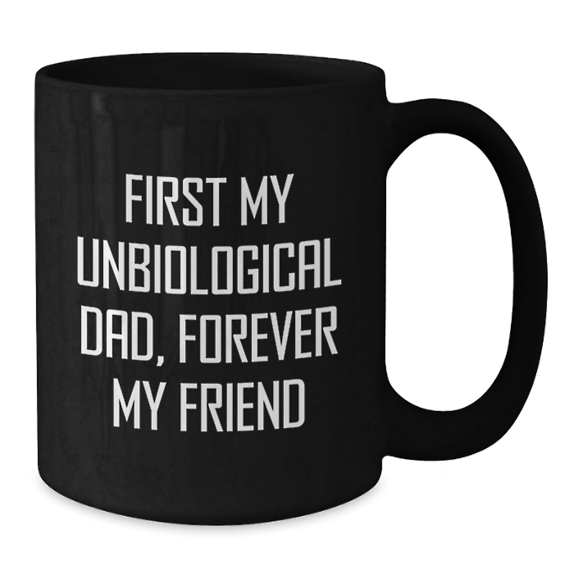 Funny Unbiological Dad Gifts for Him, First My Unbiological Dad, Forever My Friend Black Coffee Mug, Unique Christmas Memorable Presents - Additional