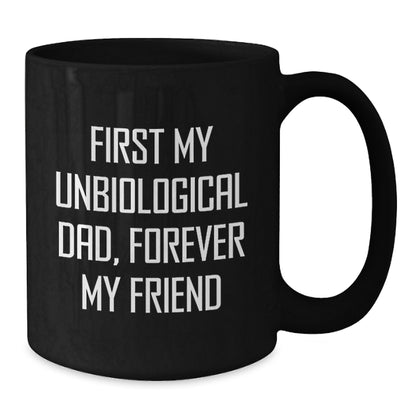 Funny Unbiological Dad Gifts for Him, First My Unbiological Dad, Forever My Friend Black Coffee Mug, Unique Christmas Memorable Presents - Additional