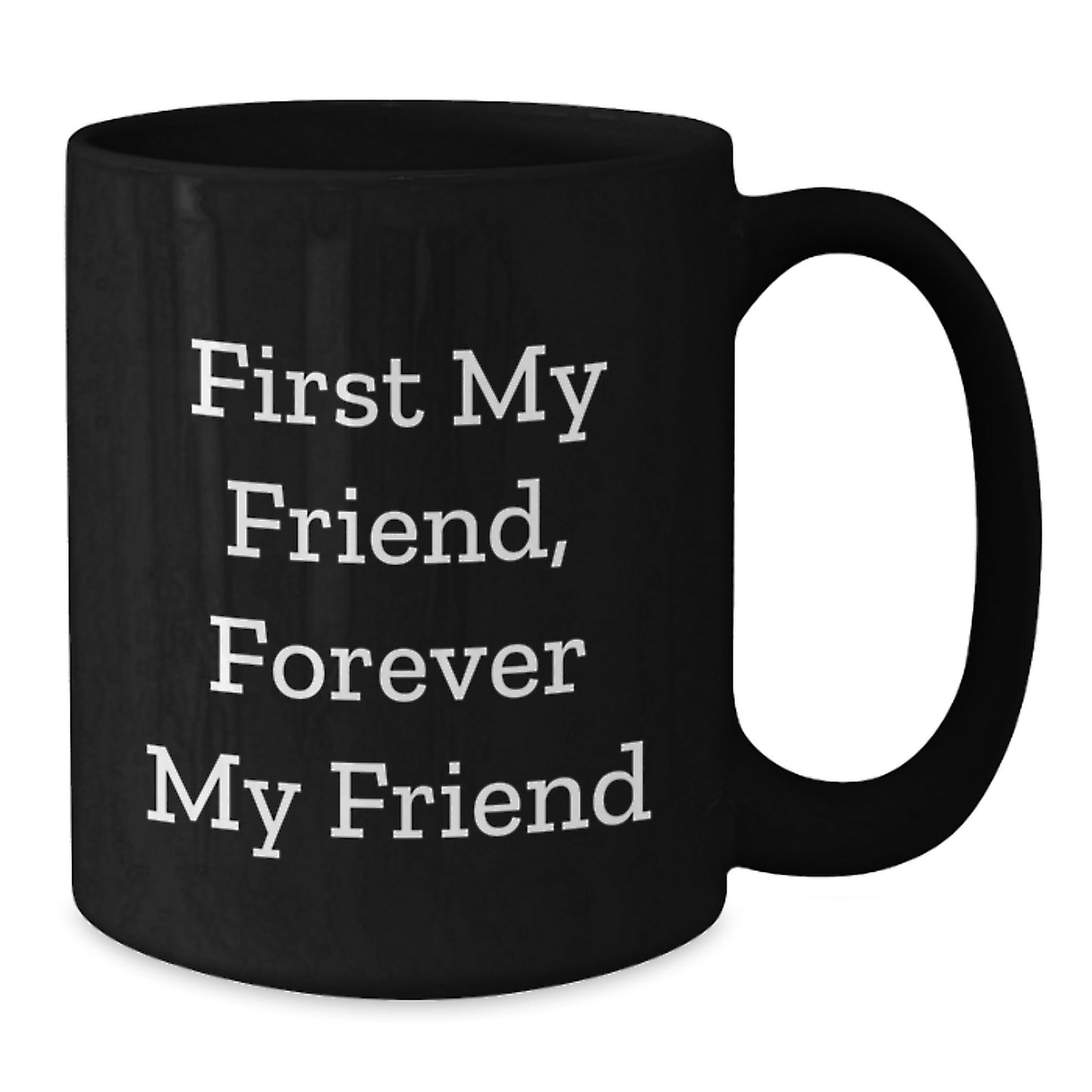 Gifts from Friends for Men, Funny Black Coffee Mug with Quote 'First My Friend, Forever My Friend' - Unique Christmas Unique Gifts - Additional