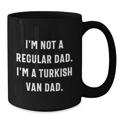 Funny Turkish Van Cat Dad Birthday Unique Gift from Family to Friends - Unique Black Coffee Mug, I'm Not A Regular Dad. I'm A Turkish Van Dad. - Additional