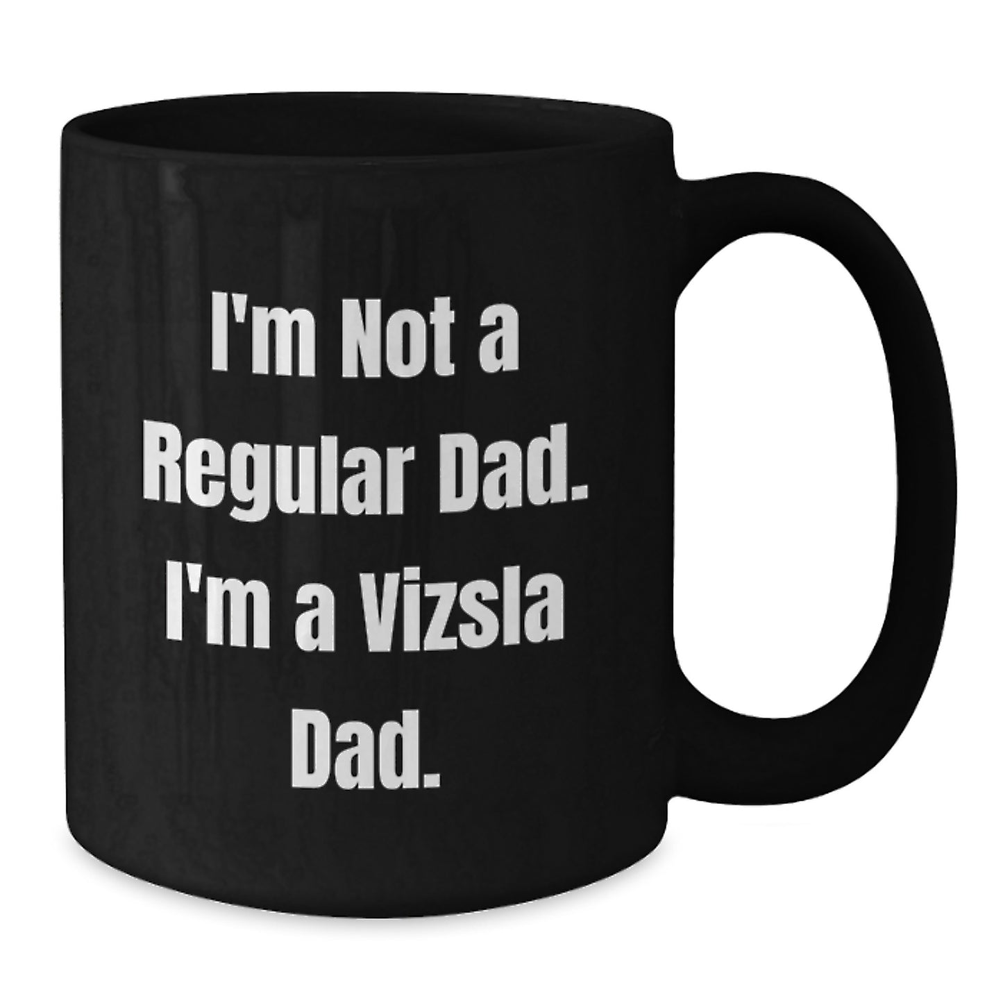 Funny Vizsla Dad Gifts from Men to Vizsla Dog Lovers - Vizsla Dad Christmas Unique Mugs, Black Coffee Mug for Vizsla Enthusiasts - 'I'm Not A Regular Dad. I'm A Vizsla Dad.' - Additional
