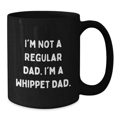 Funny Whippet Dog Gifts for Dad, Black Coffee Mug, I'm Not A Regular Dad. I'm A Whippet Dad., Christmas Unique Gifts from Men to Whippet Dog Lovers - Additional