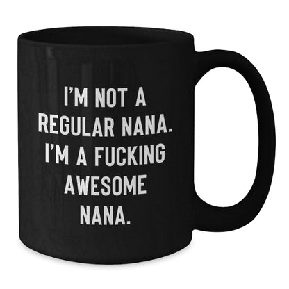 Funny Nana Gifts from Family - I'm Not A Regular Nana Black Coffee Mug, Perfect for Nana on Christmas, Unique Gift for Nanas - Additional