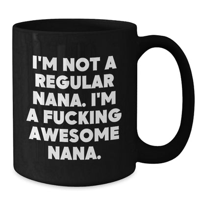 Gifts from Family, Friends, or Coworkers to Nana - Funny 'I'm Not A Regular Nana' Black Coffee Mug for Women, Men, or Nanas on Christmas - Additional