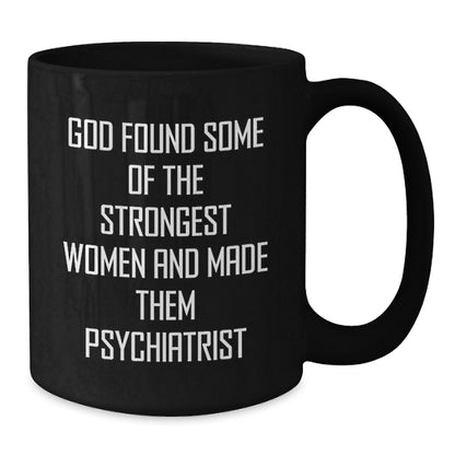 Funny Humorous Inspirational Gifts for Psychiatrist Black Coffee Mug, Gifts from Women to Men Friends Family, Christmas Unique Ideas - Additional
