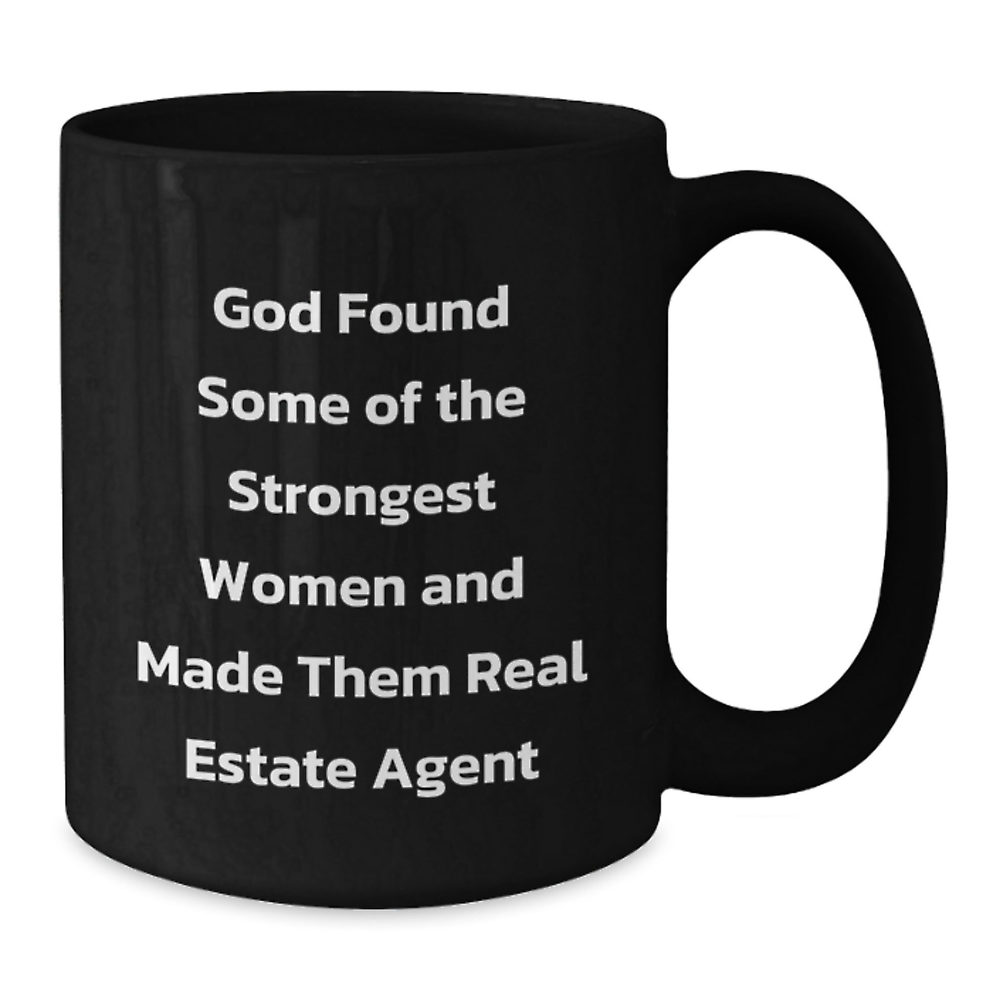 Funny Real Estate Agent Gifts from Women - God Found Strongest Women to Be Real Estate Agents, Black Coffee Mug for Real Estate Agent Friends or Family, Christmas Unique Gift Idea - Additional
