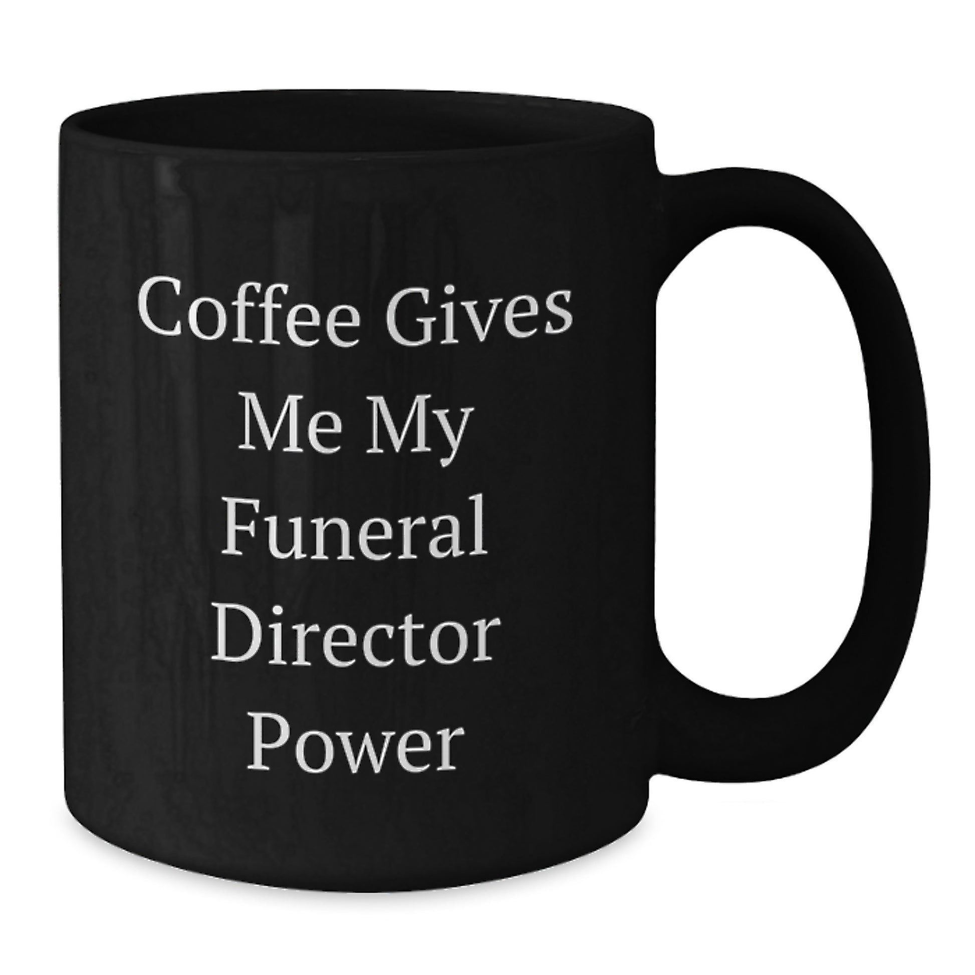 Gifts from Friends for Funeral Directors - 'Coffee Gives Me My Funeral Director Power' Funny Black Coffee Mug, Birthday Unique Gifts for Men, Women, Family, and Coworkers - Additional