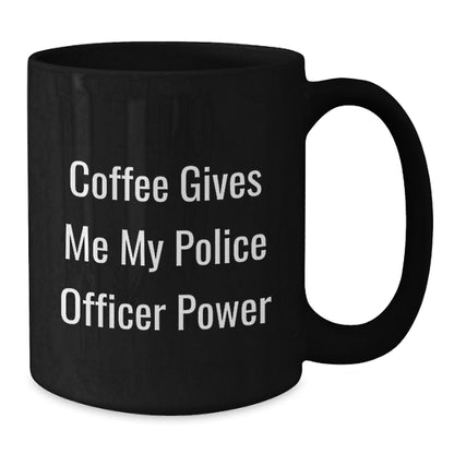 Funny Gifts for Police Officers, Police Officer Mug, Black Coffee Mug with 'Coffee Gives Me My Police Officer Power' Quote, Gifts from Friends for Christmas - Additional