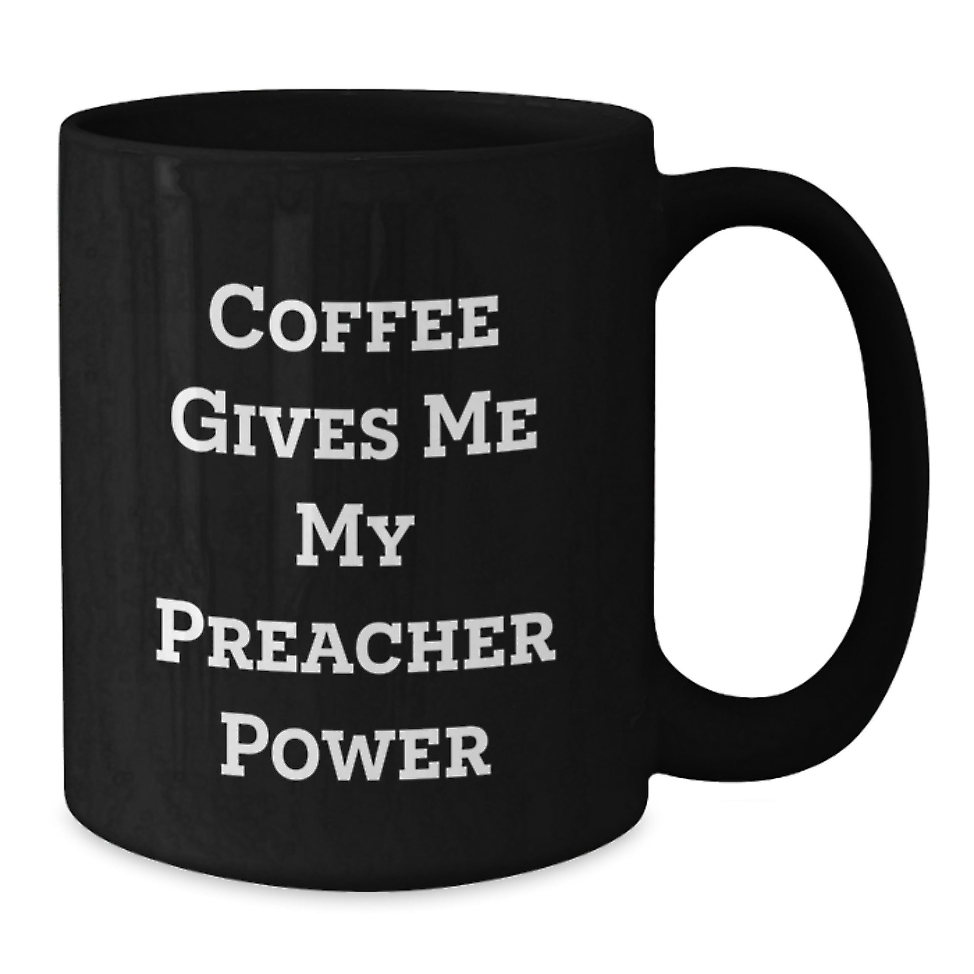 Funny Preacher Gifts from Men, Christmas Unique Gifts for Preacher, Black Coffee Mug - Coffee Gives Me My Preacher Power - Additional