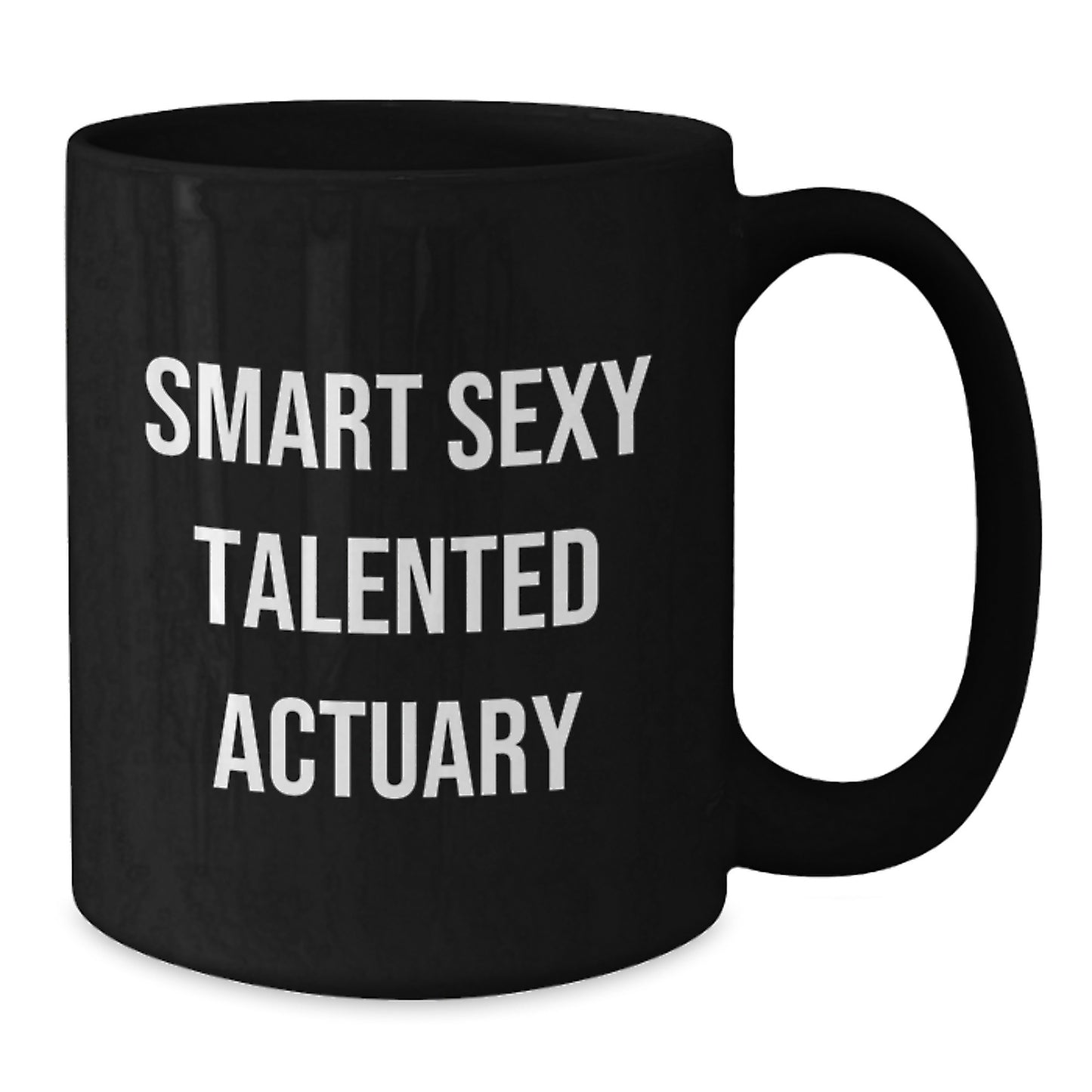 Smart Sexy Talented Actuary Gifts for Him or Her, Funny Quote Black Coffee Mug, Christmas Unique Presents from Friends or Family - Additional