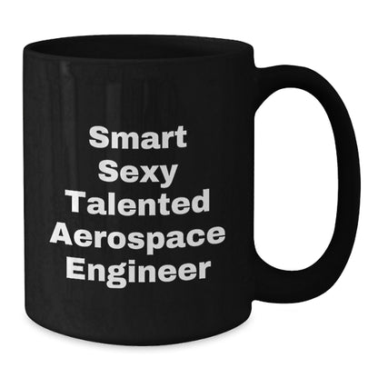 Funny Aerospace Engineer Gifts from Friends - Smart Sexy Talented Mug - Christmas Unique Ideas for Aerospace Engineer Men Women - Additional