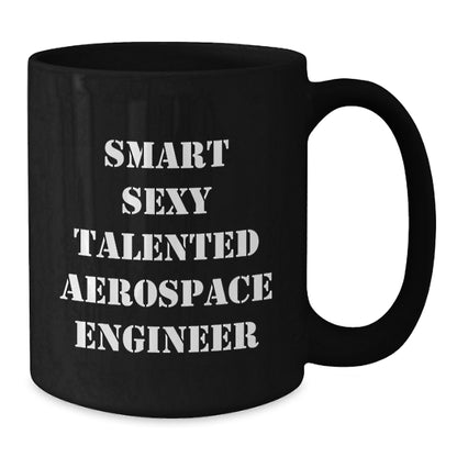 Smart Sexy Talented Aerospace Engineer Christmas Unique Gift Black Coffee Mug for Aerospace Engineer Friends Family - Additional